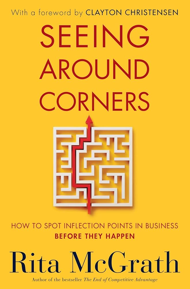 Seeing Around Corners: How to Spot Inflection Points in Business Before They Happen