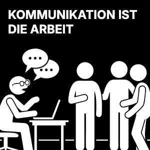Kommunikation ist die Arbeit