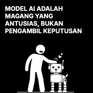 Model AI adalah Magang yang Antusias, Bukan Pembuat Keputusan