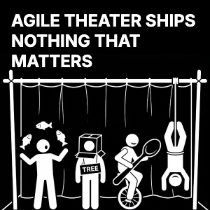 Agile theater ships nothing that matters