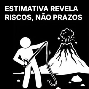 Estimativa expõe riscos, não prazos
