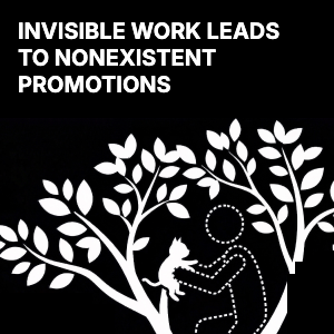 Invisible work leads to nonexistent promotions