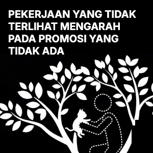 Pekerjaan Tak Terlihat Mengarah pada Promosi yang Tidak Ada